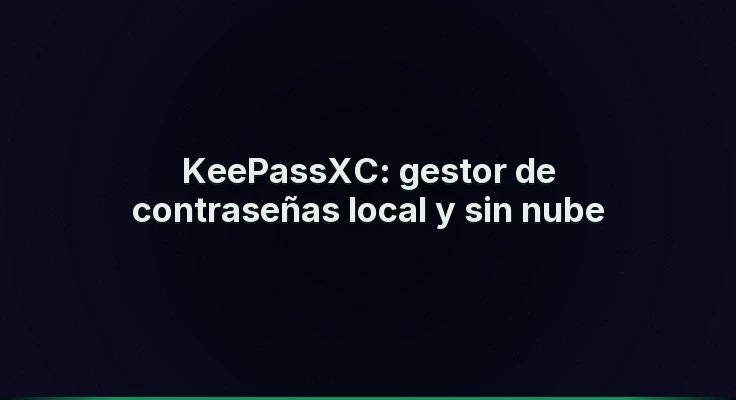 KeePassXC: gestor de contraseñas local y sin nube